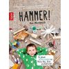  Hammer! Das Werkbuch: 40 geniale Werkstattideen mit Metall, Holz, Stein und Elektronik
